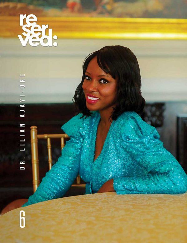 ISSUE 6 RESERVED MAGAZINE Cover#16 of 22 We are pleased to feature DR. LILIAN AJAYIORE